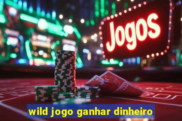 wild jogo ganhar dinheiro